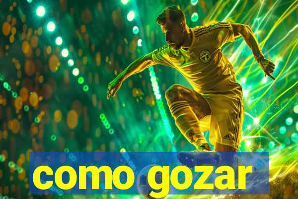 como gozar